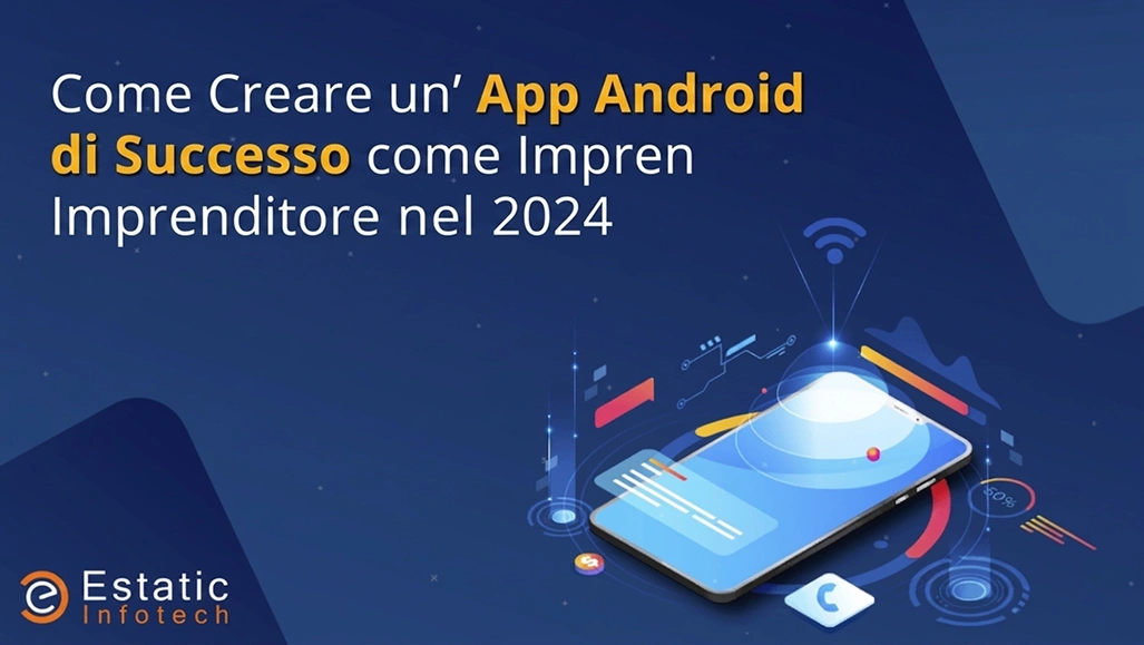 Come creare un'app Android di successo da imprenditore nel 2024