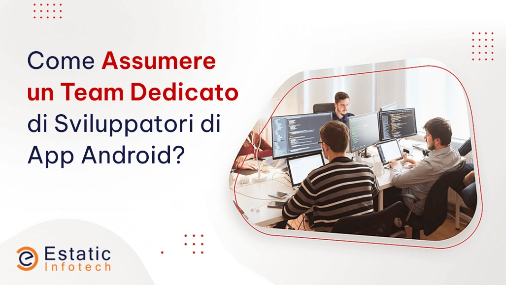 Come assumere un team dedicato di sviluppatori di app Android?