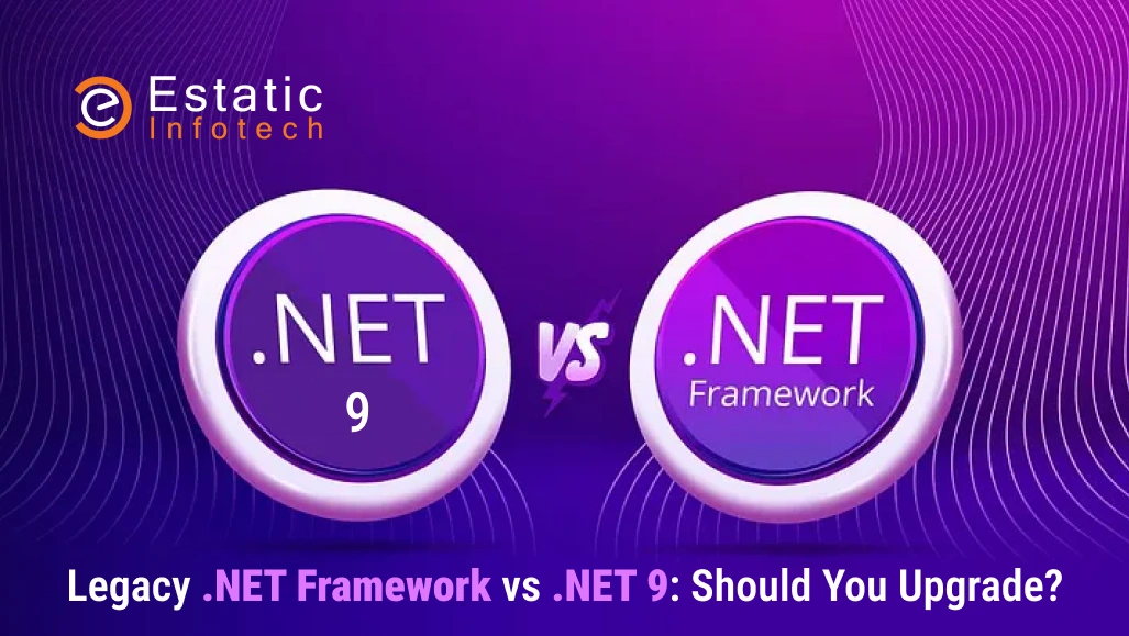 Legacy .NET Framework vs .NET 9: Should You Upgrade?