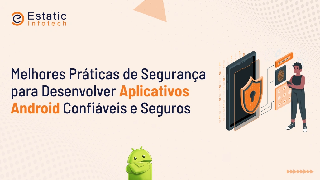 Melhores práticas de segurança para criar aplicativos Android confiáveis e seguros.