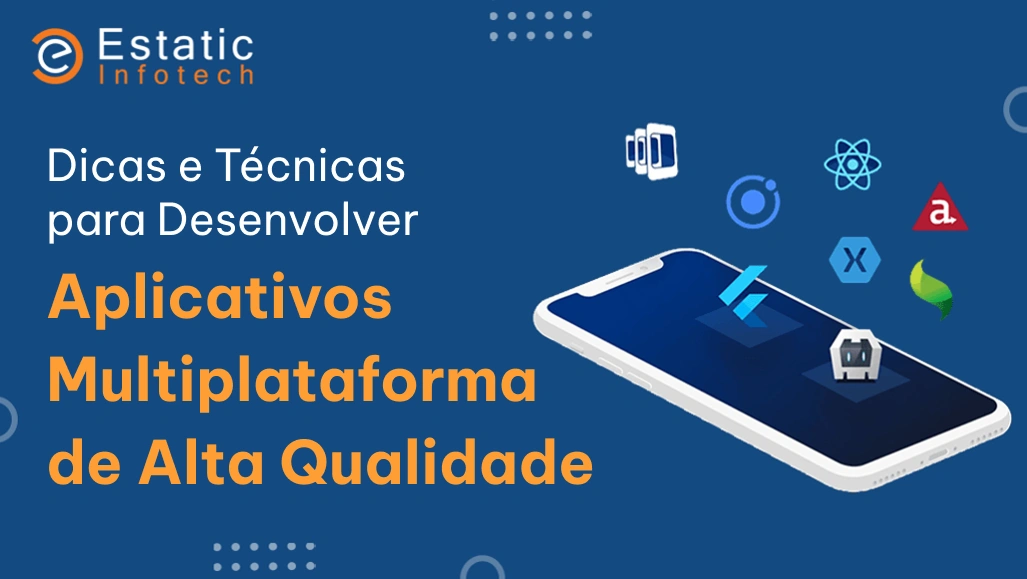 Dicas e técnicas para desenvolver aplicativos multiplataforma de alta qualidade