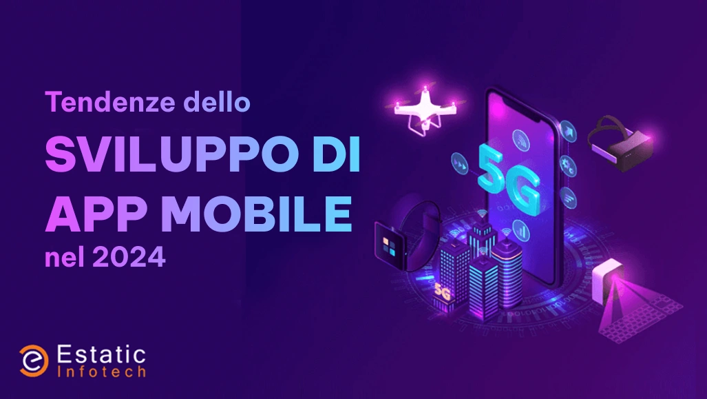 Le 12 principali tendenze nello sviluppo di app per dispositivi mobili del 2024