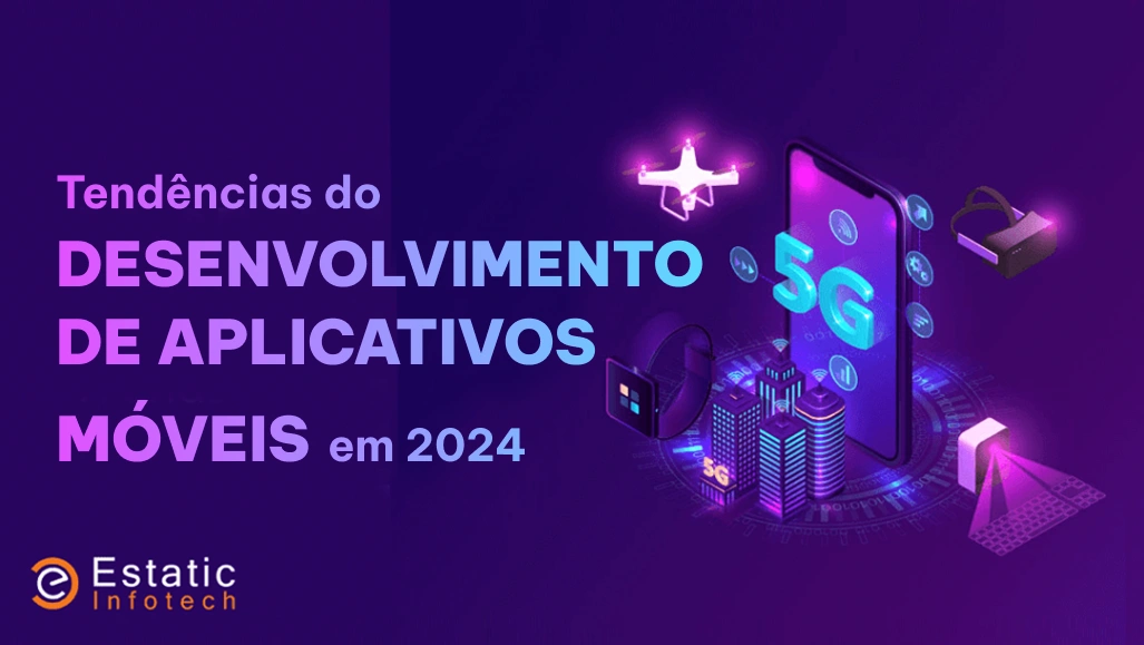 As 12 principais tendências de desenvolvimento de aplicativos móveis para 2024