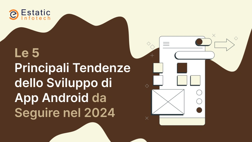 Le 5 principali tendenze di sviluppo di app Android da seguire nel 2024