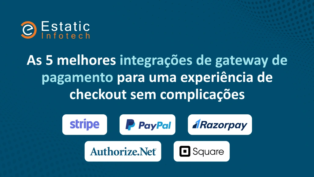 As 5 Melhores Integrações de Gateway de Pagamento para uma Experiência de Checkout Sem Interrupções