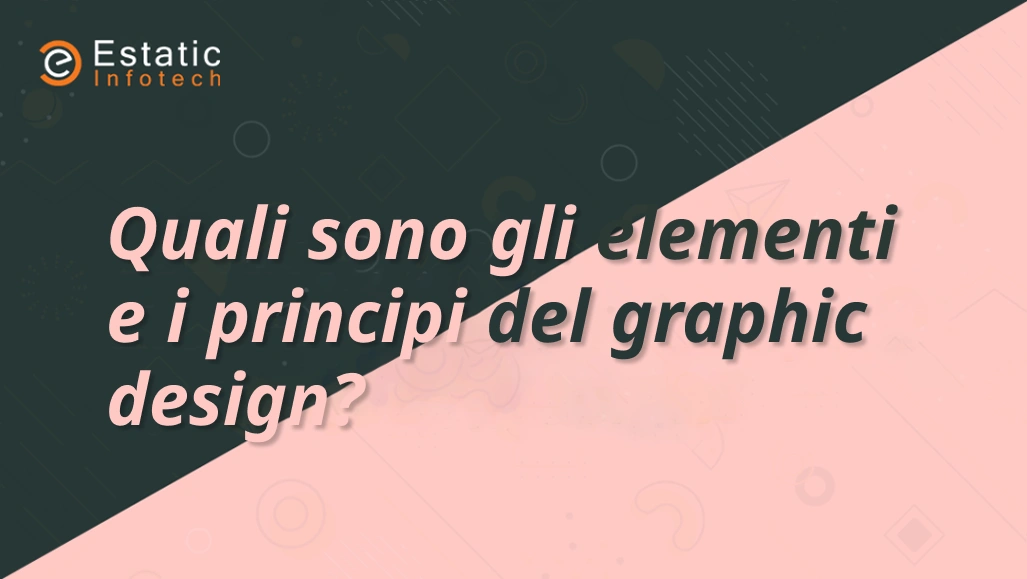 Quali sono gli elementi e i principi del design grafico?