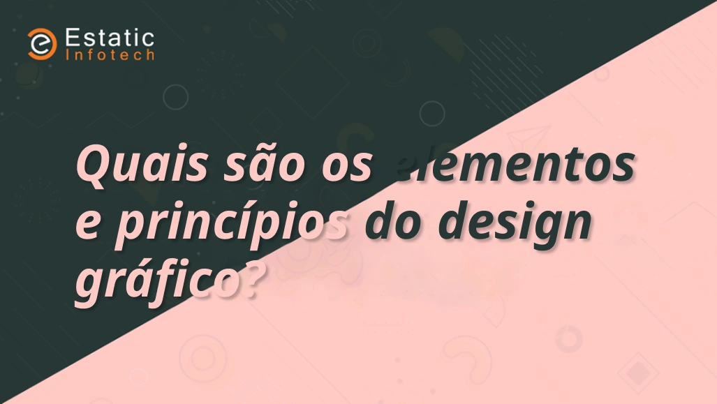 Quais são os elementos e princípios do design gráfico?