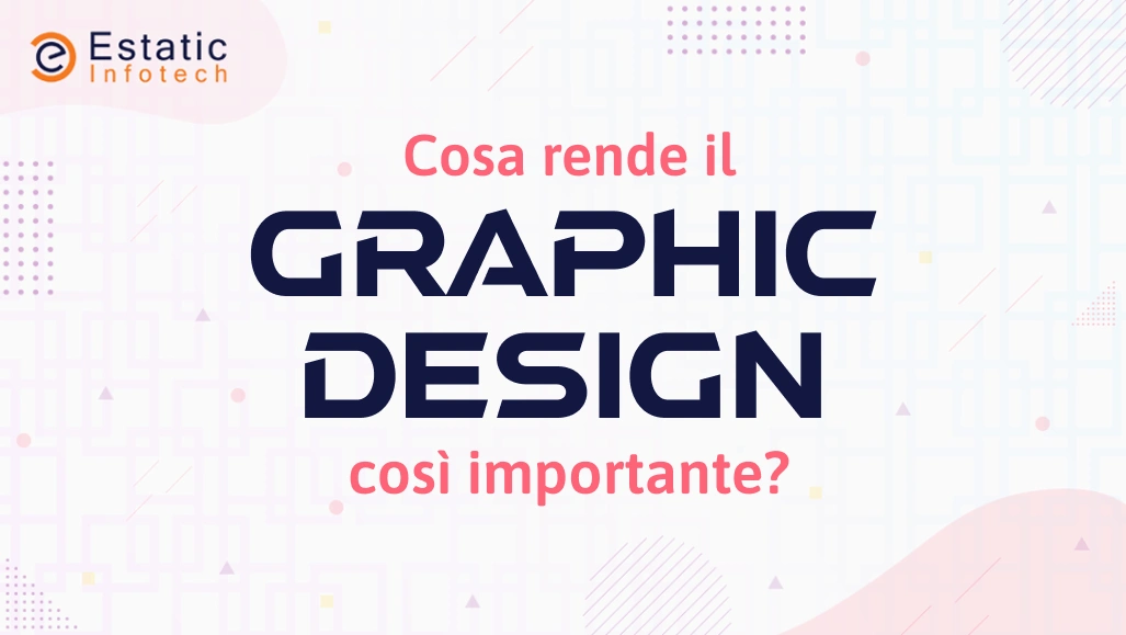 Perché la progettazione grafica è così importante?