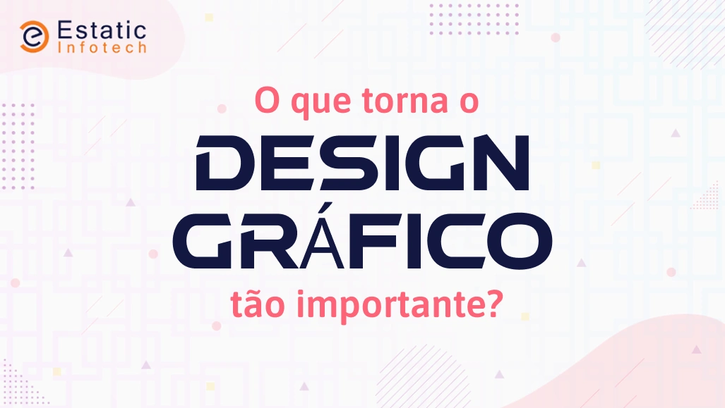 Por que o design gráfico é tão importante?