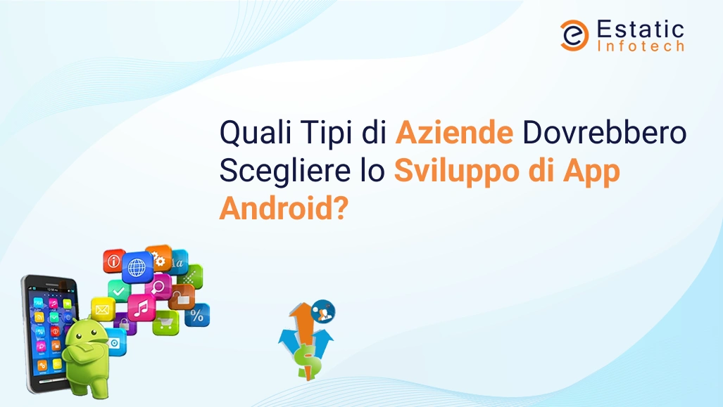 Quali tipologie di aziende dovrebbero optare per lo sviluppo di app Android?