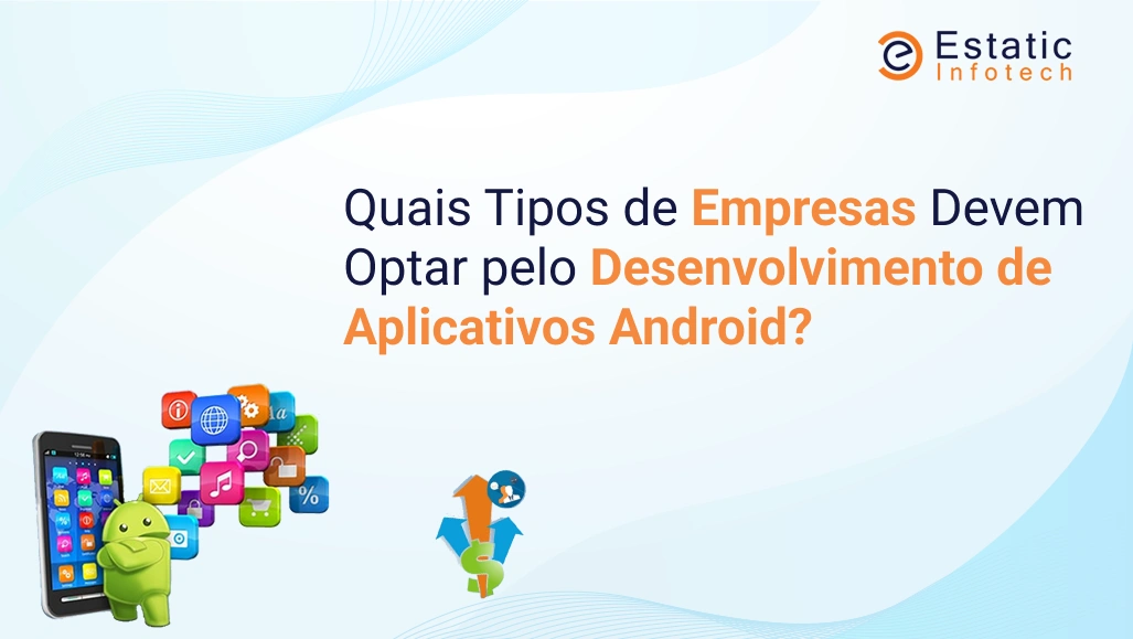Que tipo de negócios devem optar pelo desenvolvimento de aplicativos para Android?