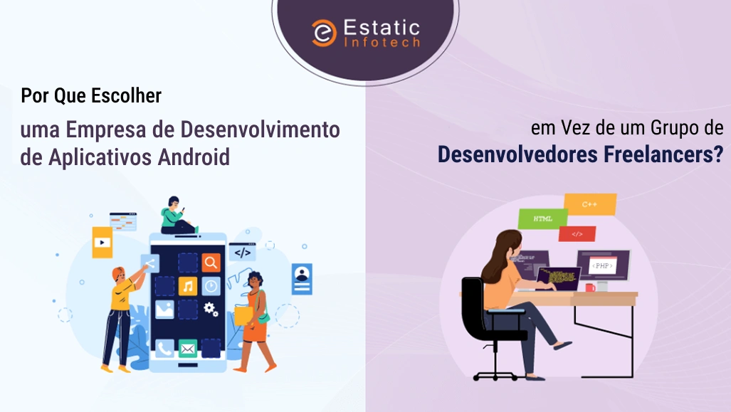 Por que preferir uma empresa de desenvolvimento de aplicativos Android em vez de vários desenvolvedores freelancers?