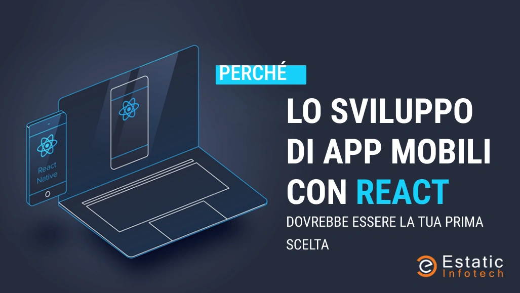 Perché lo sviluppo di app mobile con React dovrebbe essere la tua prima scelta