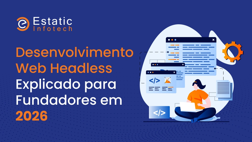 Desenvolvimento Web Headless Explicado para Fundadores em 2026