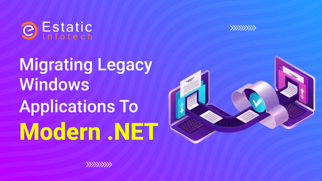 Migrating Legacy Windows Applications To Modern .NET