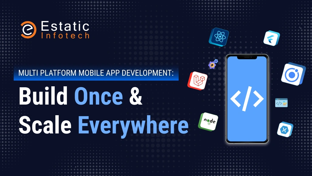 Multi Platform Mobile App Development: Build Once And Scale Everywhere