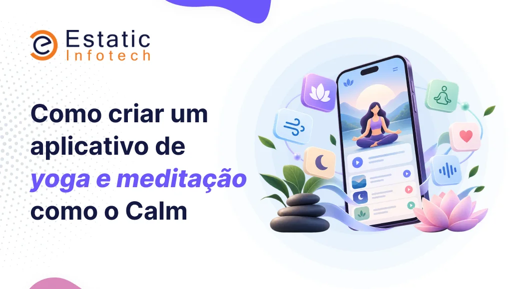 Como desenvolver um aplicativo de yoga e meditação como o Calm