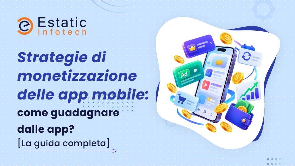 Strategie di Monetizzazione delle App: Come Guadagnare con le App? [La Guida Completa]